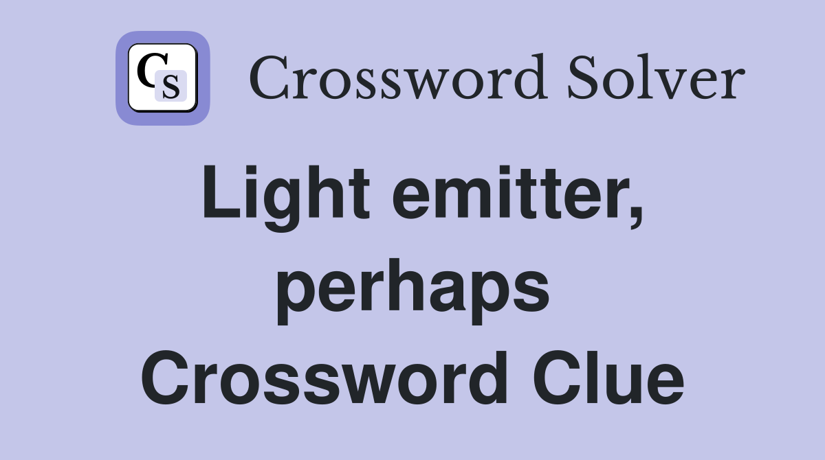 Light emitter, perhaps Crossword Clue