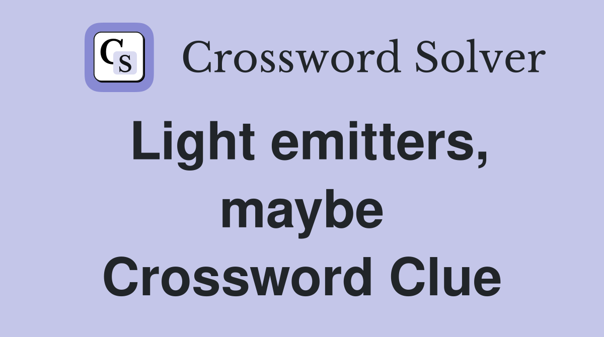 Light emitters, maybe Crossword Clue