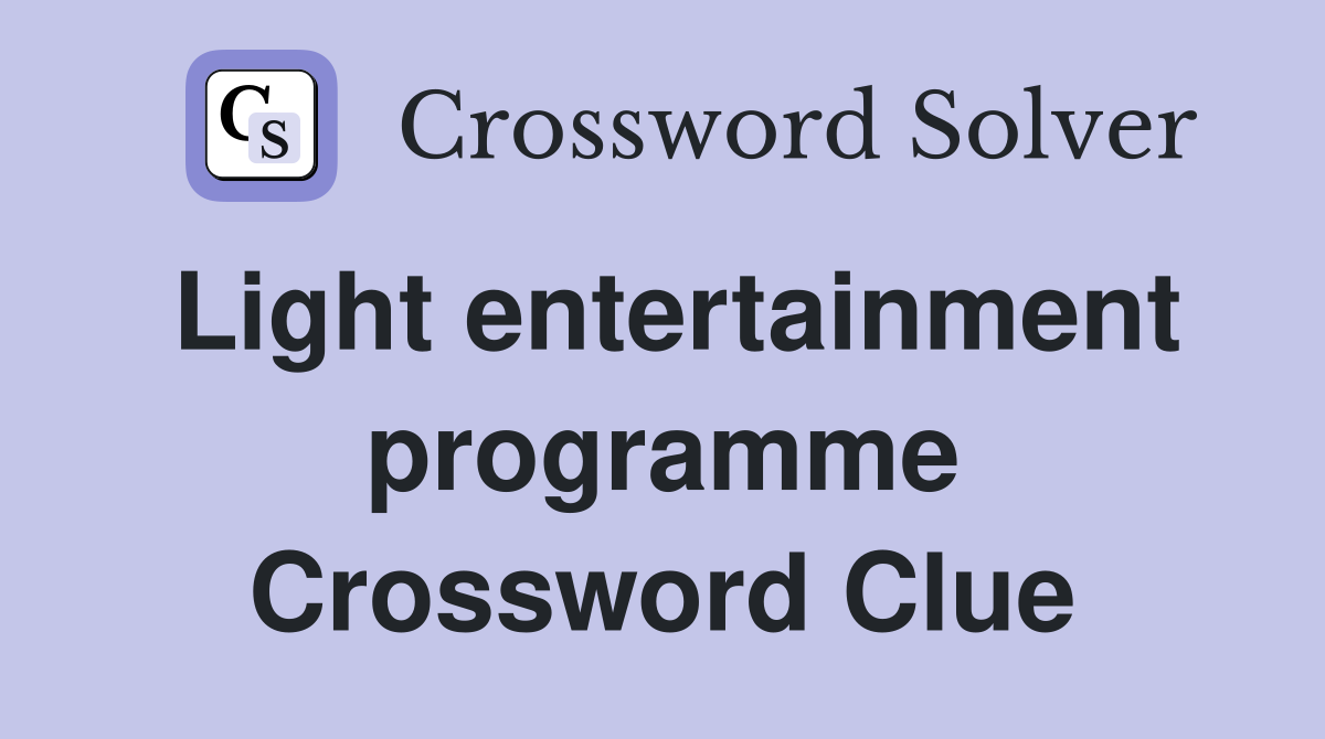 Light entertainment programme Crossword Clue