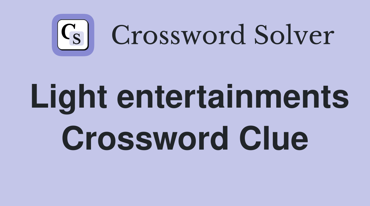 Light entertainments Crossword Clue