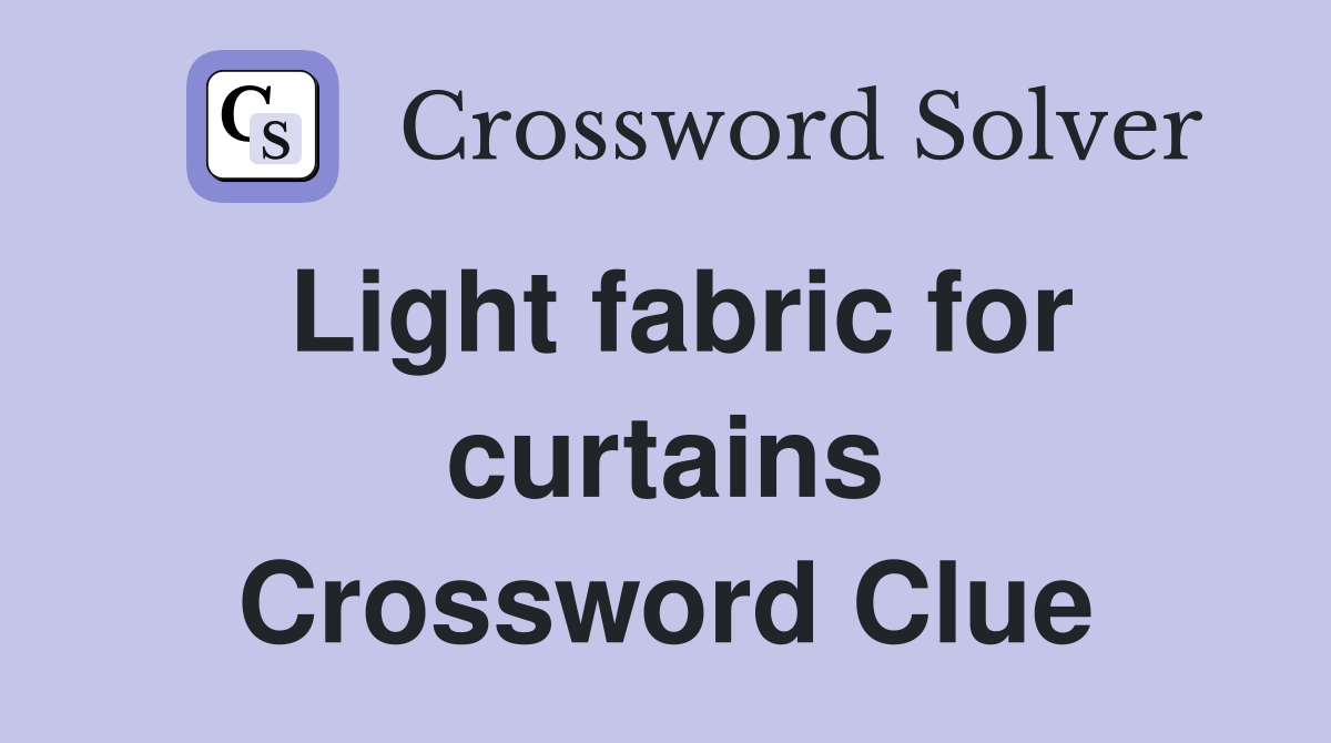 Light fabric for curtains Crossword Clue