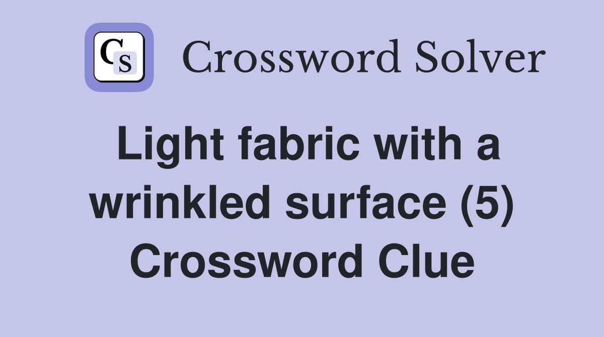 Light fabric with a wrinkled surface (5) Crossword Clue