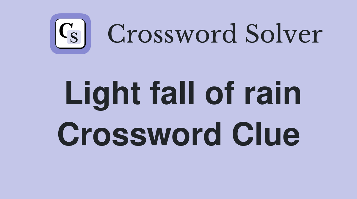 Light fall of rain Crossword Clue