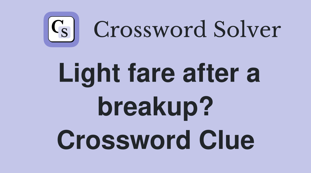 Light fare after a breakup? Crossword Clue