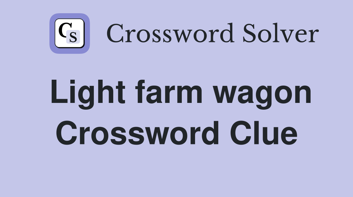 Light farm wagon Crossword Clue