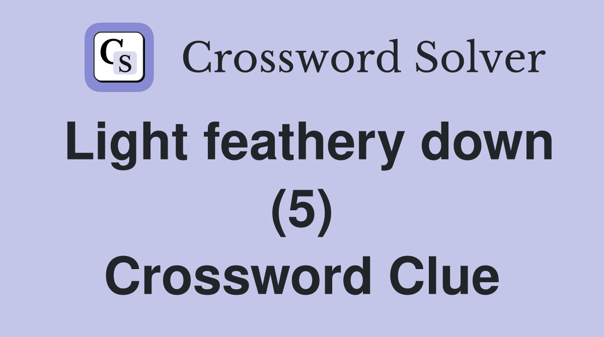 Light feathery down (5) Crossword Clue