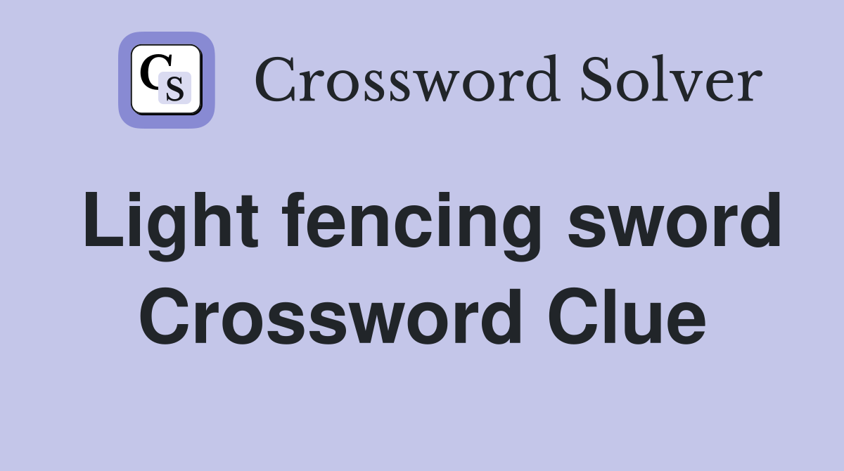 Light fencing sword Crossword Clue
