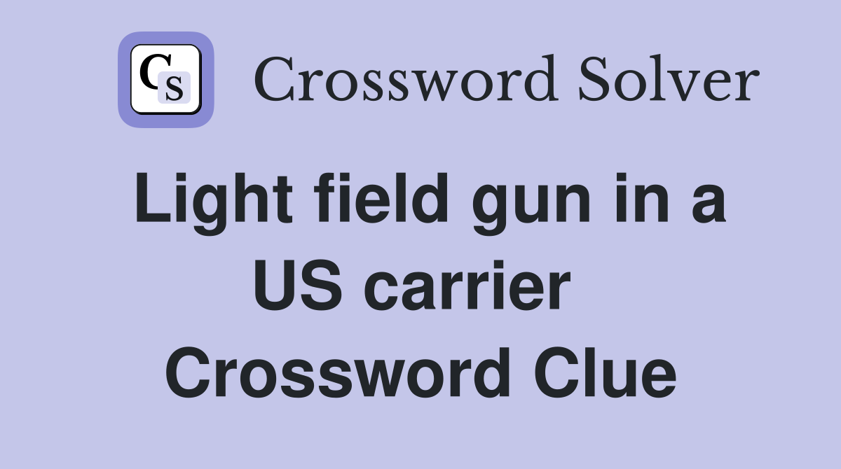 Light field gun in a US carrier  Crossword Clue