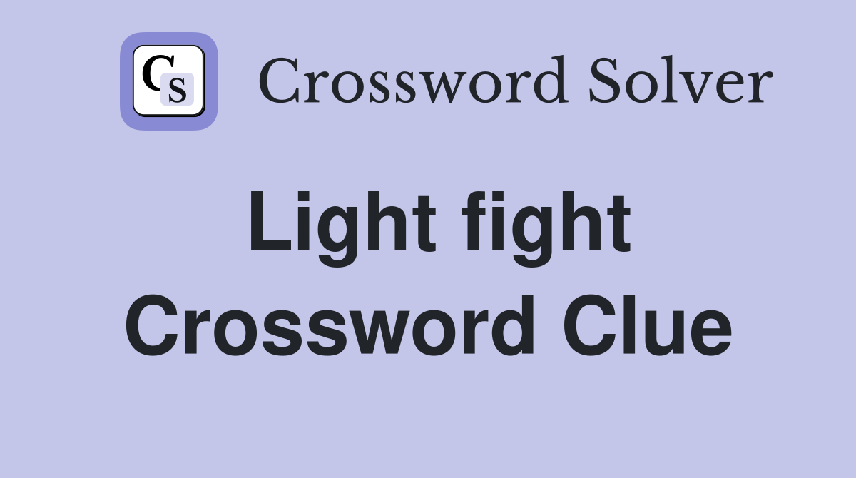 Light fight Crossword Clue