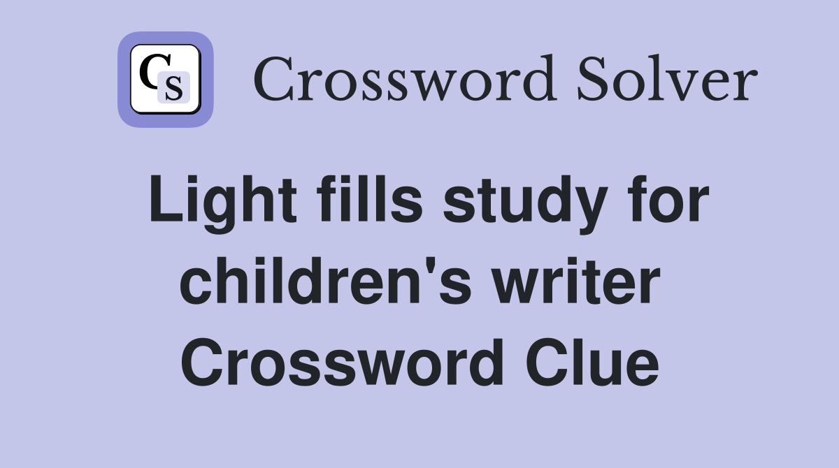 Light fills study for children's writer Crossword Clue