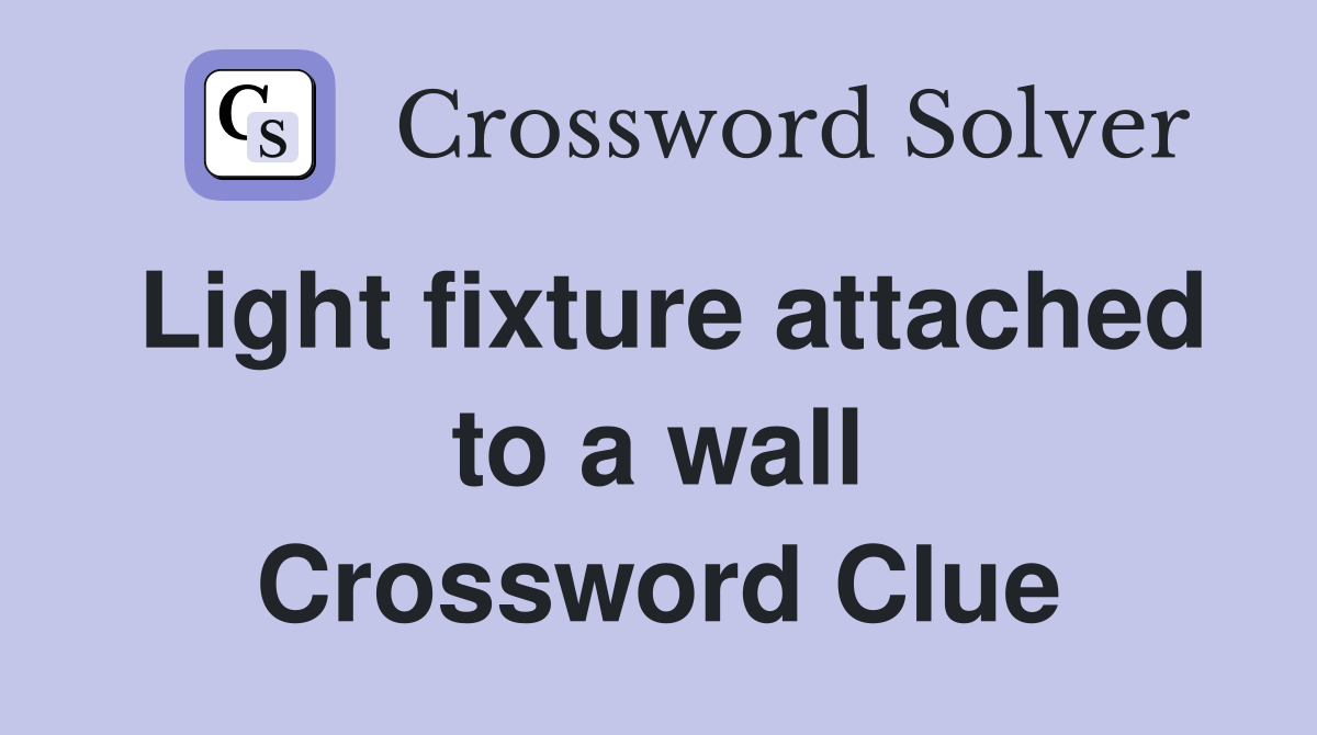 Light fixture attached to a wall Crossword Clue