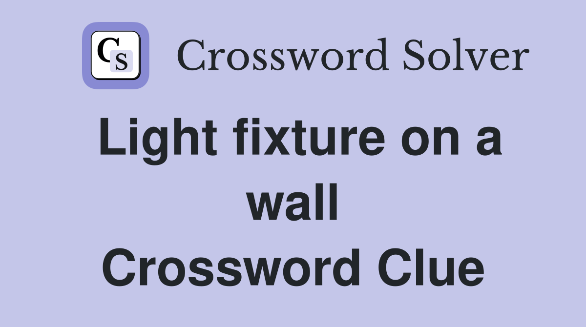 Light fixture on a wall Crossword Clue
