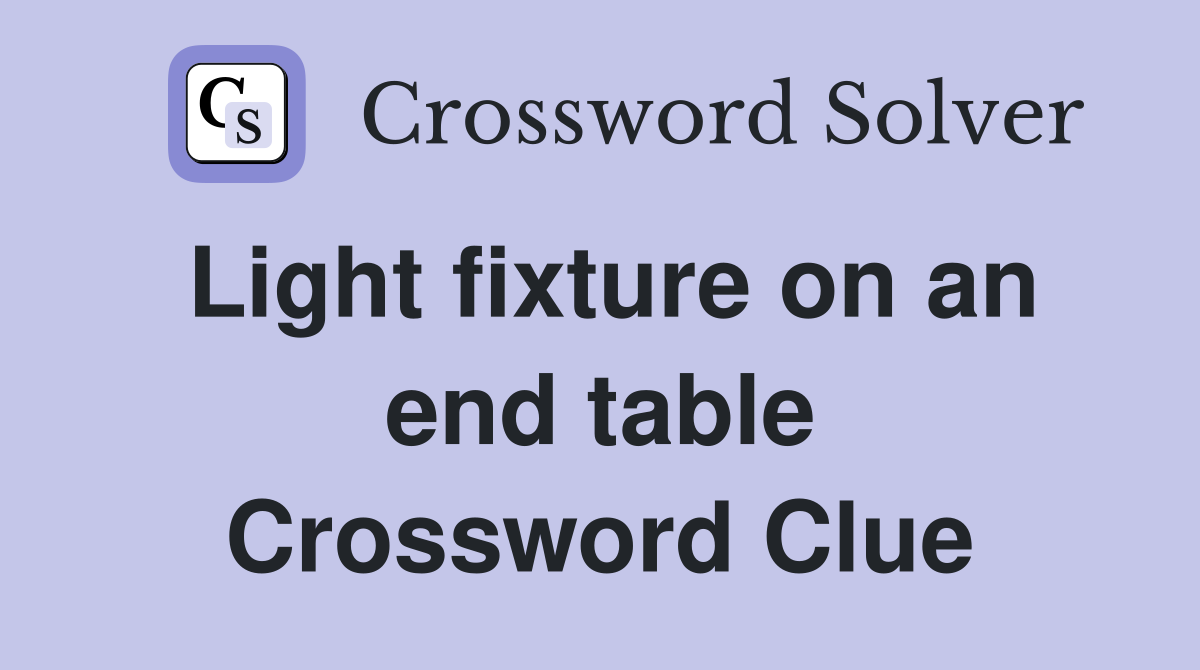Light fixture on an end table Crossword Clue