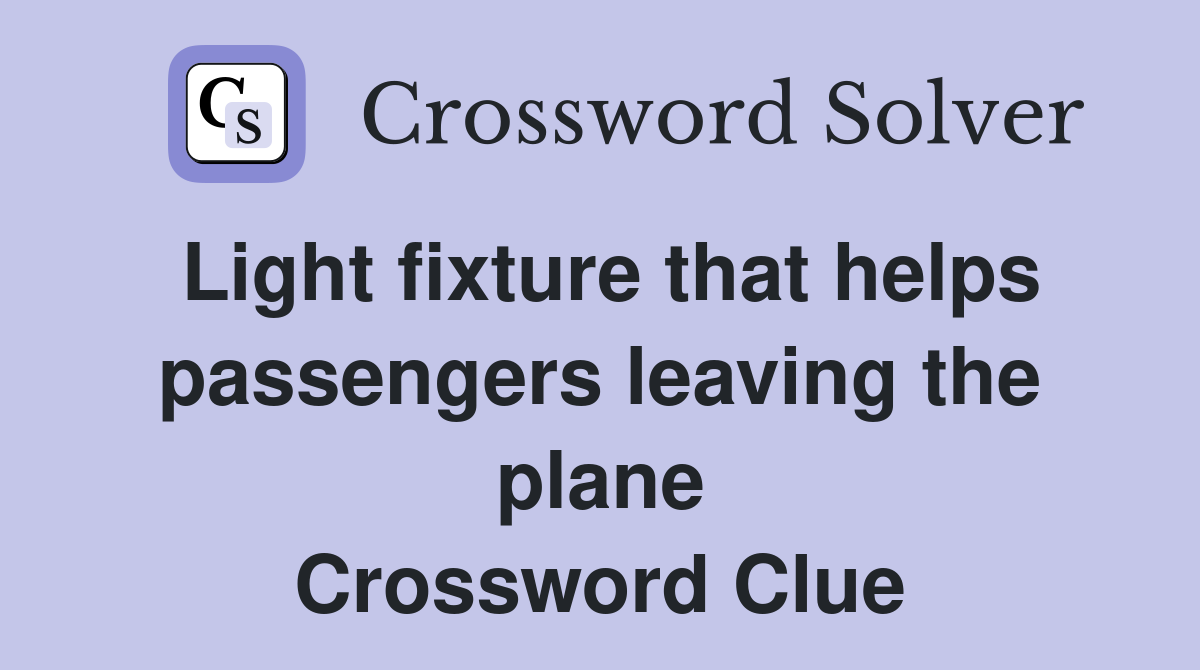 Light fixture that helps passengers leaving the plane Crossword Clue