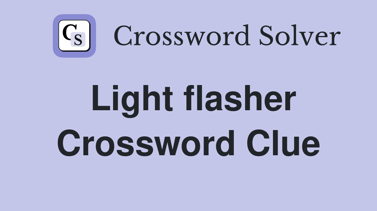 Light flasher Crossword Clue