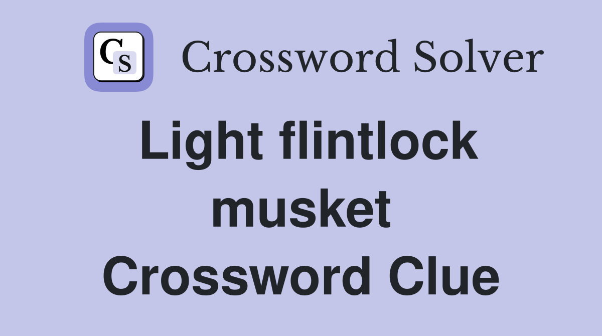Light flintlock musket Crossword Clue