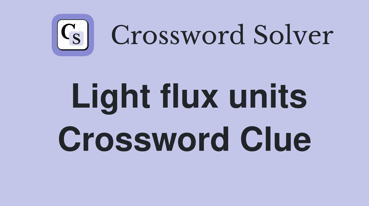 Light flux units Crossword Clue