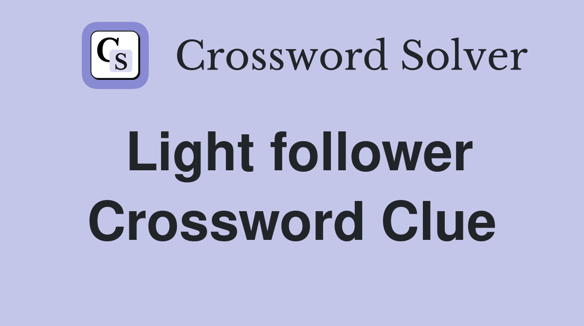 Light follower Crossword Clue