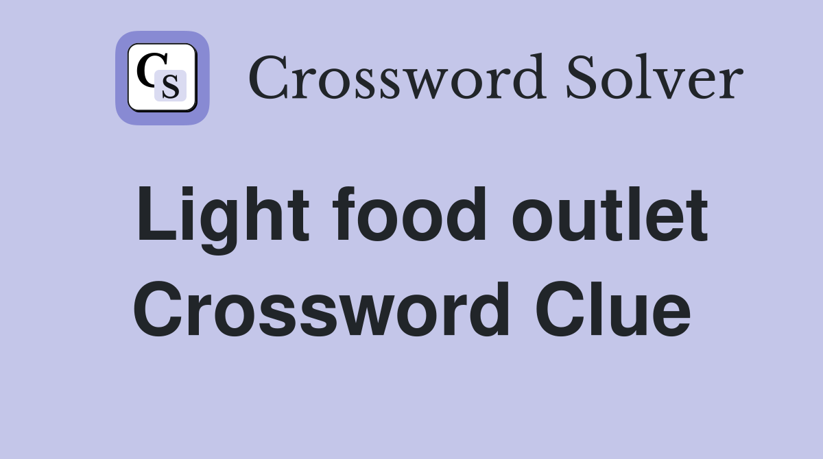 Light food outlet Crossword Clue