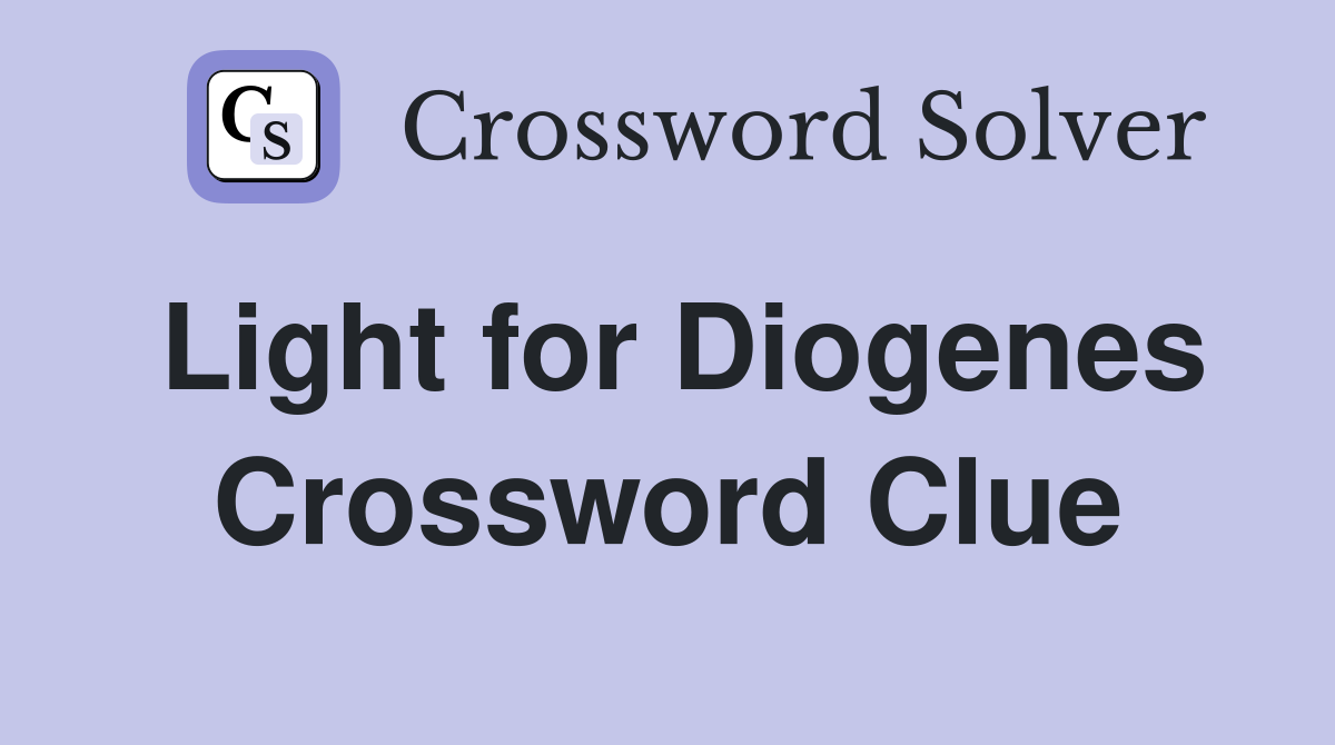 Light for Diogenes Crossword Clue