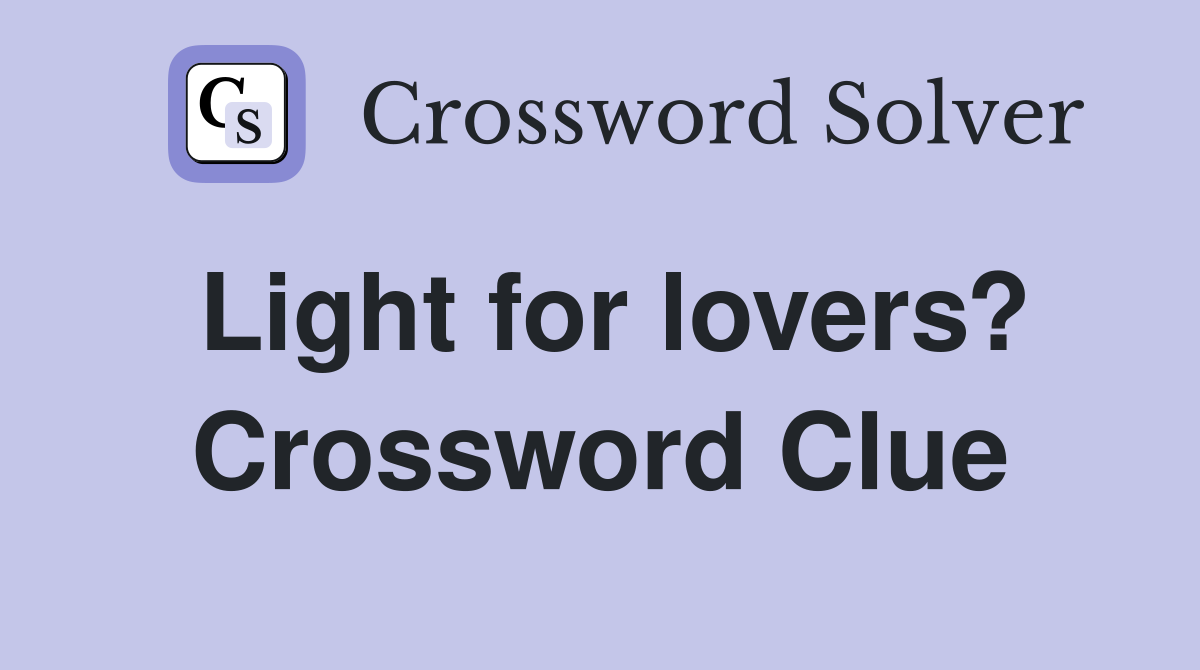 Light for lovers? Crossword Clue