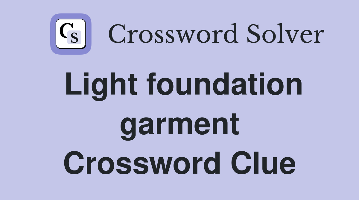 Light foundation garment Crossword Clue