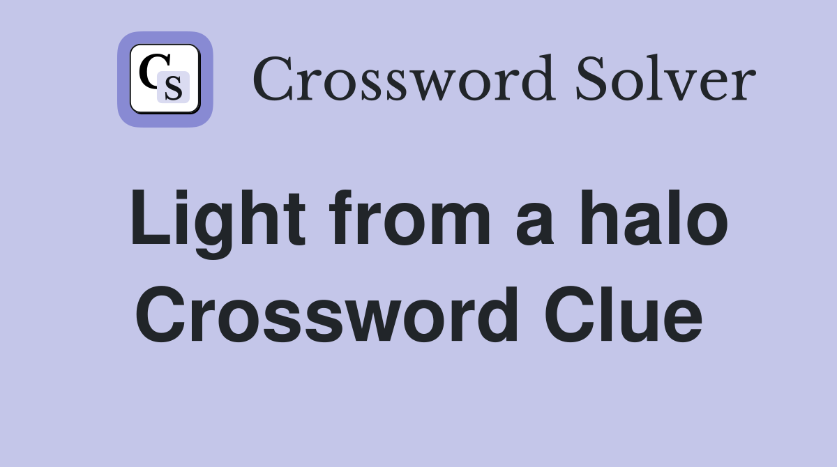Light from a halo Crossword Clue