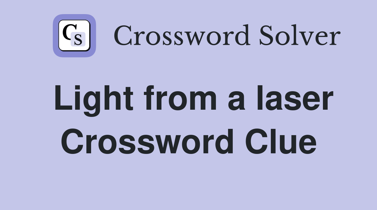 Light from a laser Crossword Clue