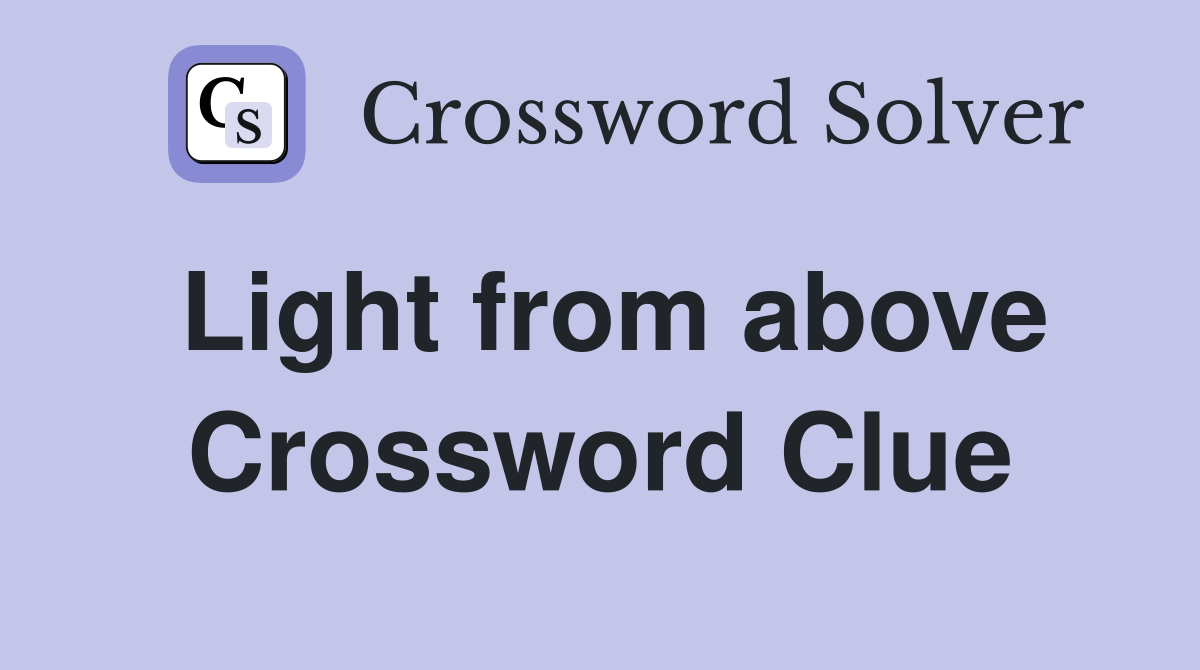 Light from above Crossword Clue