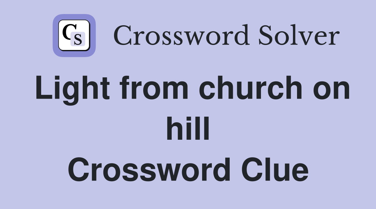Light from church on hill Crossword Clue