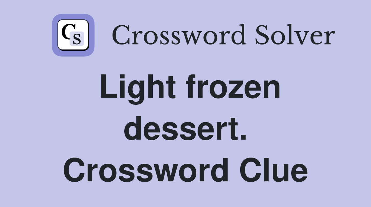 Light frozen dessert. Crossword Clue