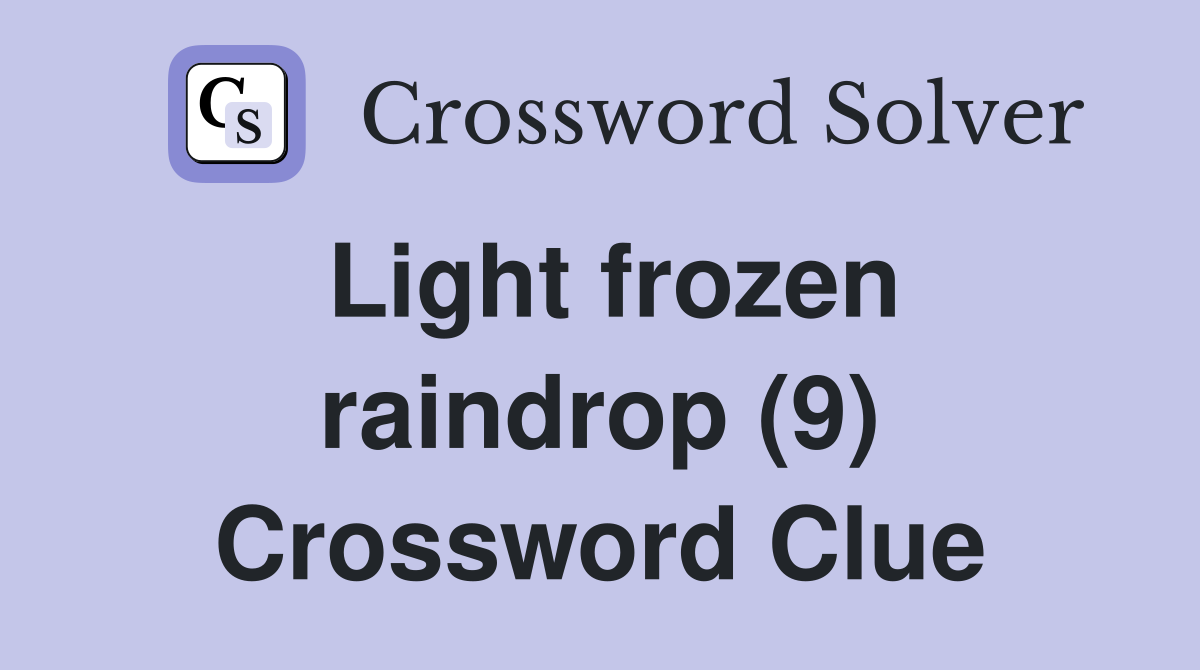 Light frozen raindrop (9) Crossword Clue