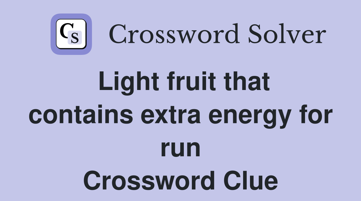 Light fruit that contains extra energy for run Crossword Clue
