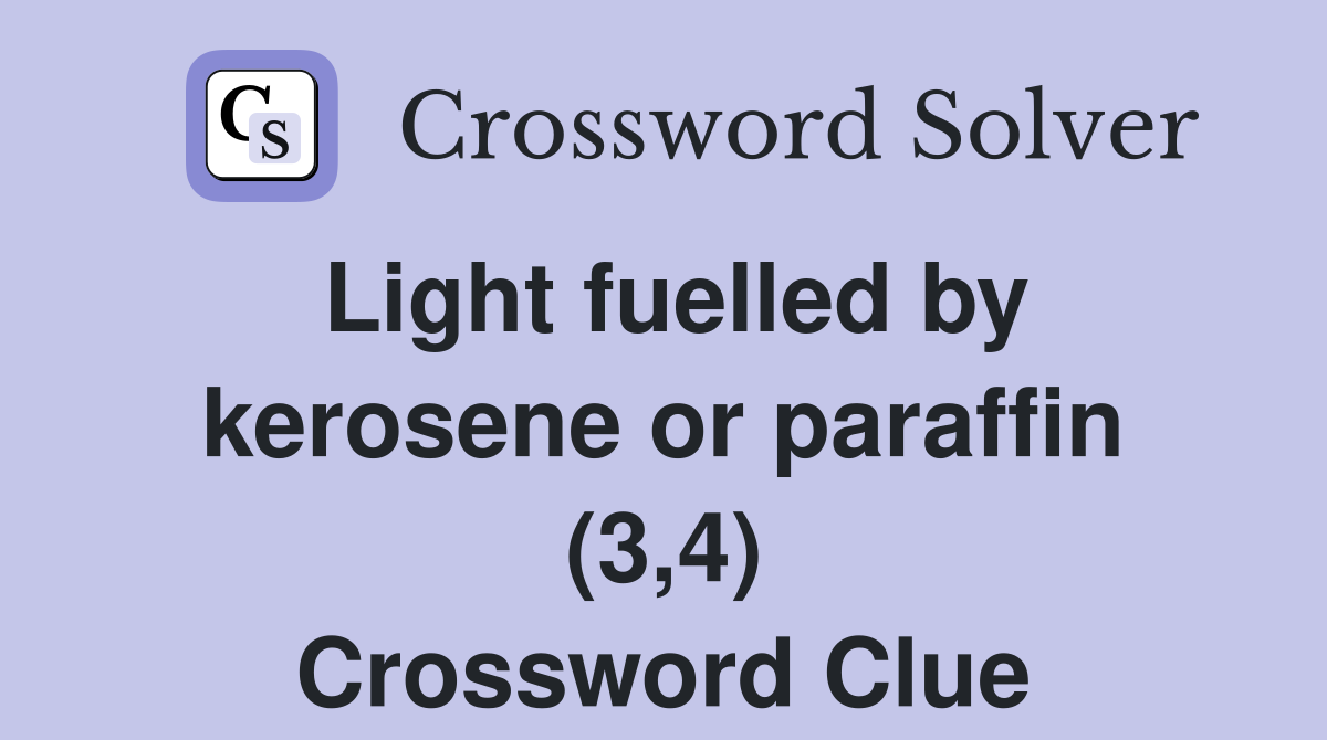 Light fuelled by kerosene or paraffin (3,4) Crossword Clue