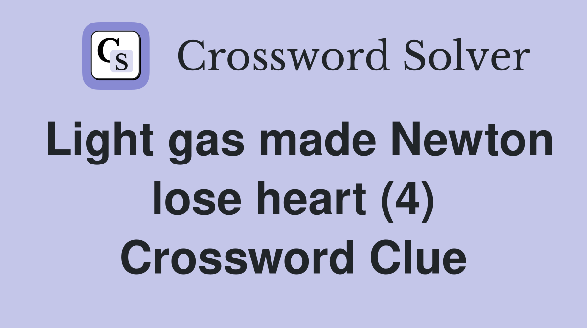 Light gas made Newton lose heart (4) Crossword Clue