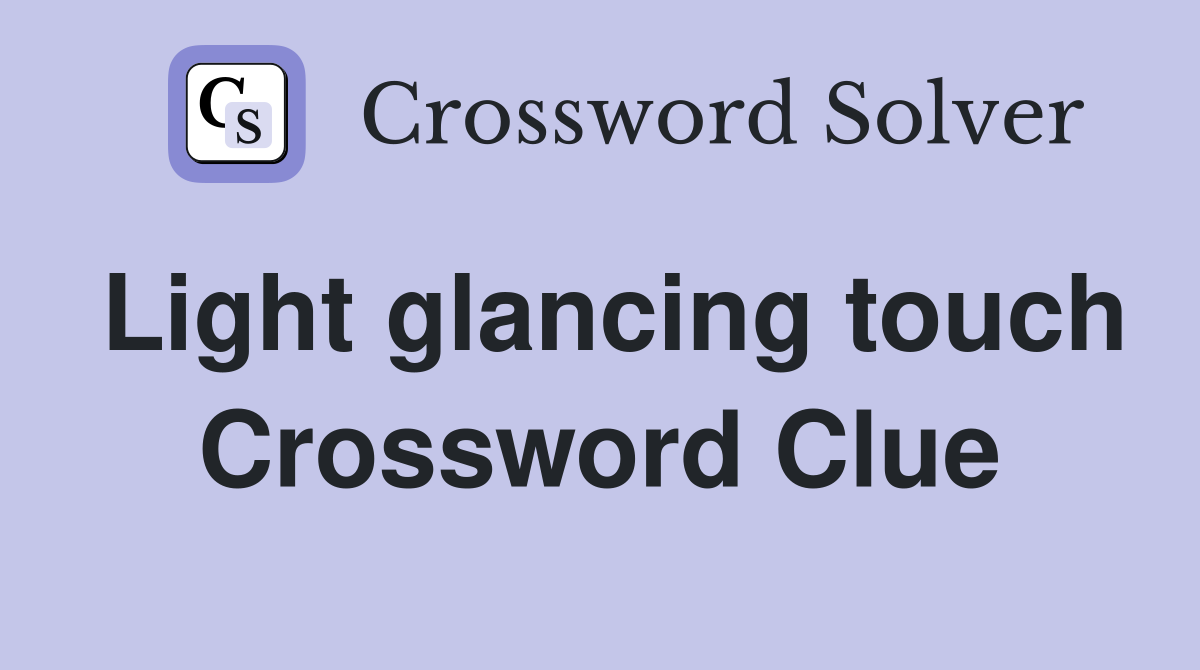 Light glancing touch Crossword Clue