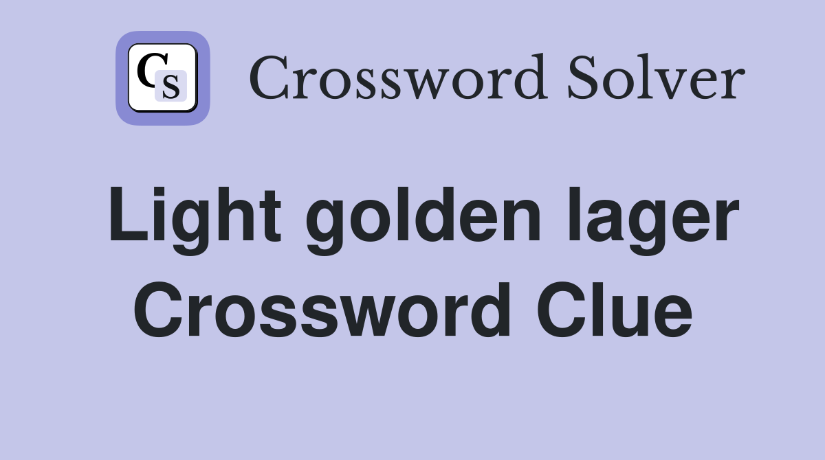 Light golden lager Crossword Clue