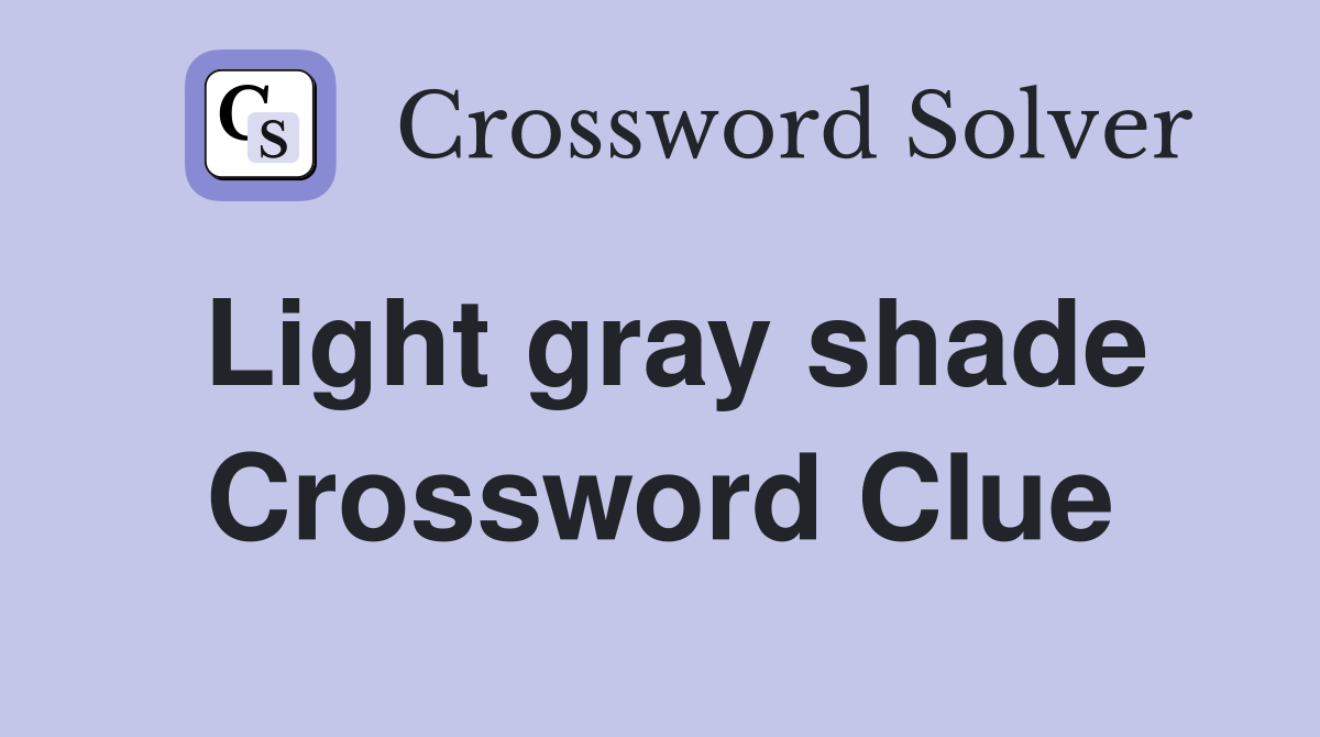 Light gray shade Crossword Clue