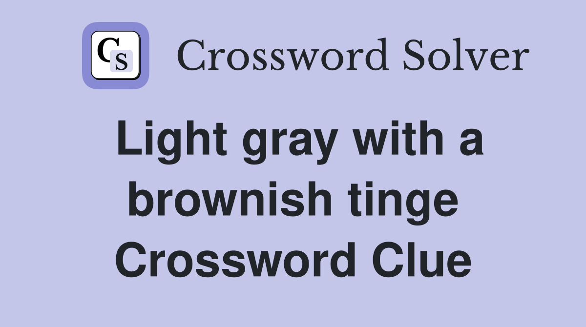 Light gray with a brownish tinge Crossword Clue