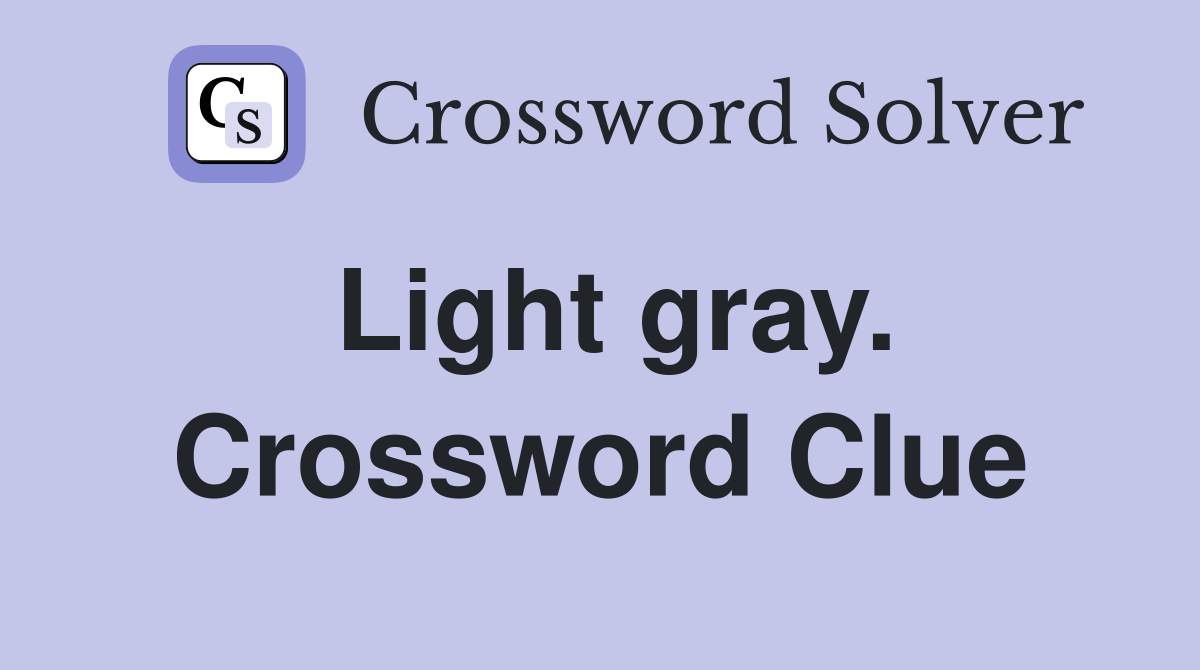 Light gray. Crossword Clue