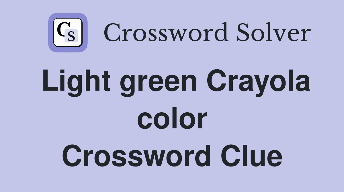 Light green Crayola color Crossword Clue