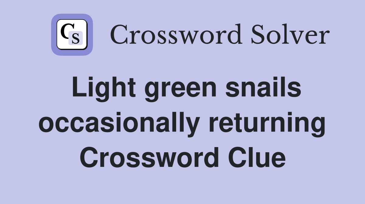 Light green snails occasionally returning Crossword Clue