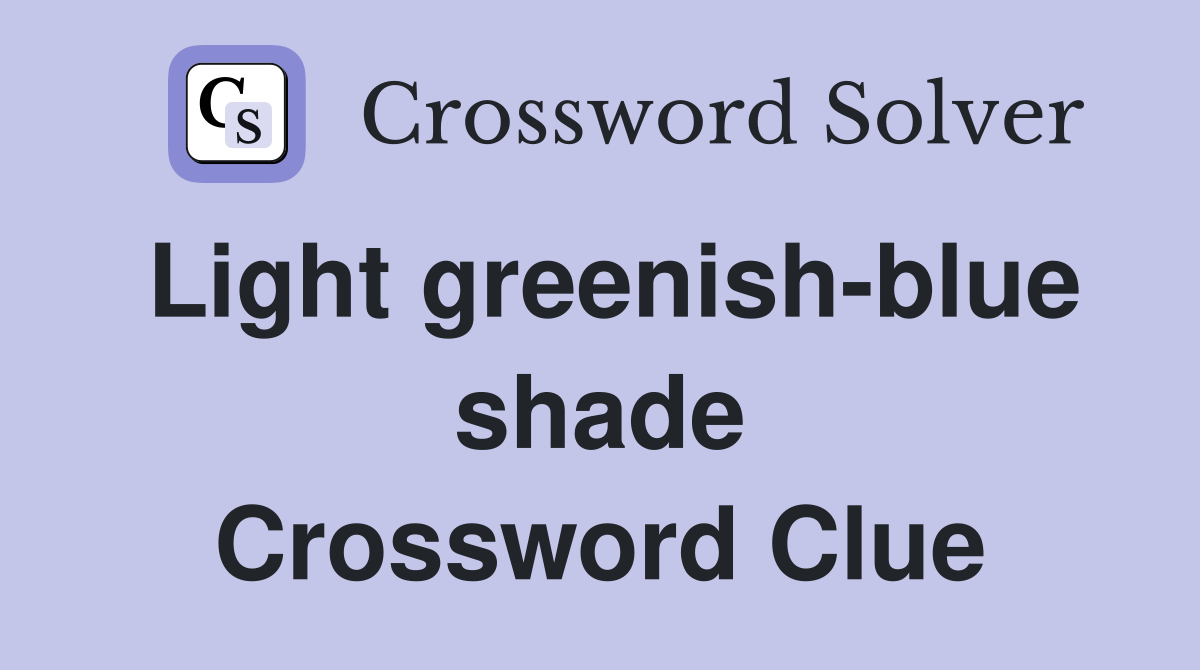 Light greenish-blue shade Crossword Clue