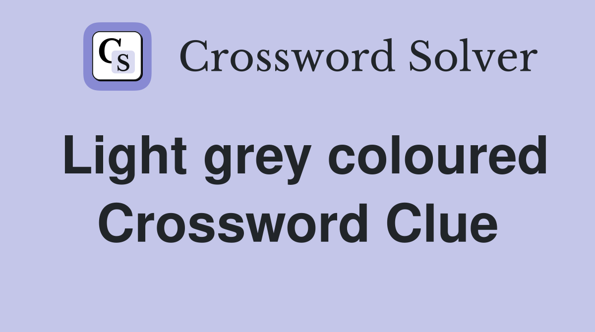 Light grey coloured Crossword Clue