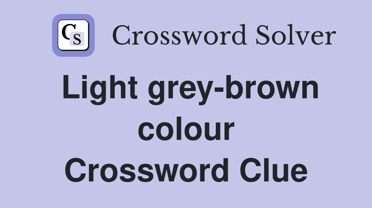 Light grey-brown colour Crossword Clue