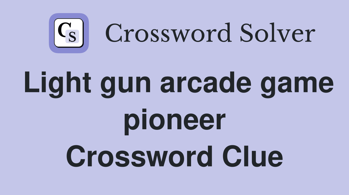 Light gun arcade game pioneer Crossword Clue