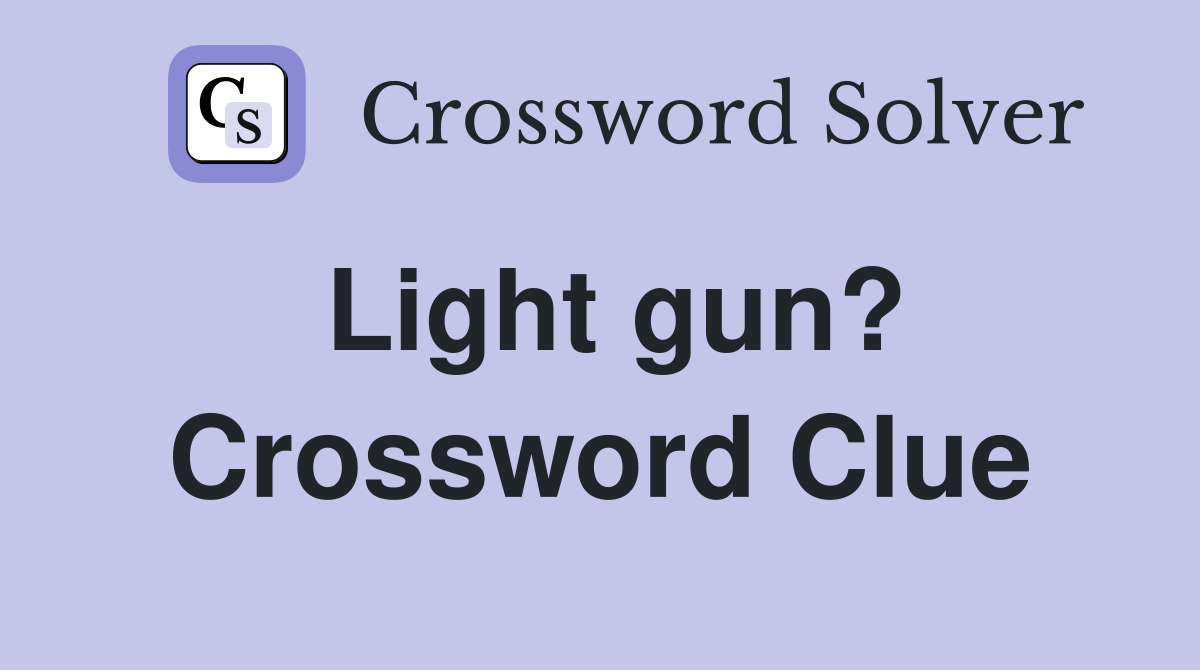 Light gun? Crossword Clue