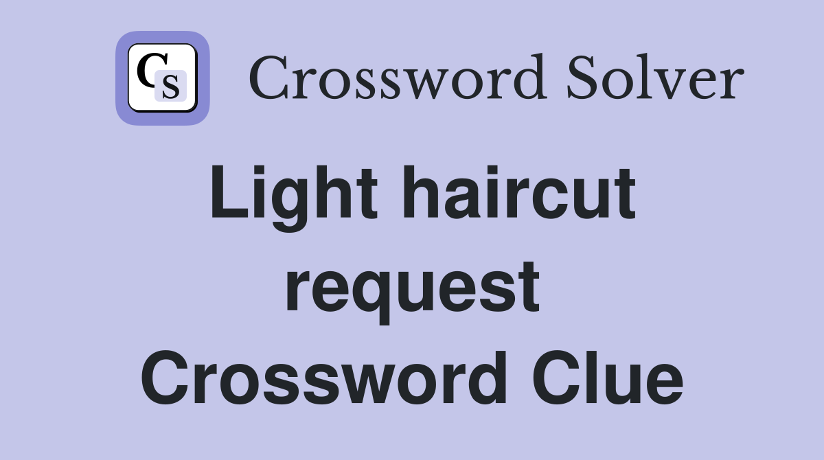 Light haircut request Crossword Clue
