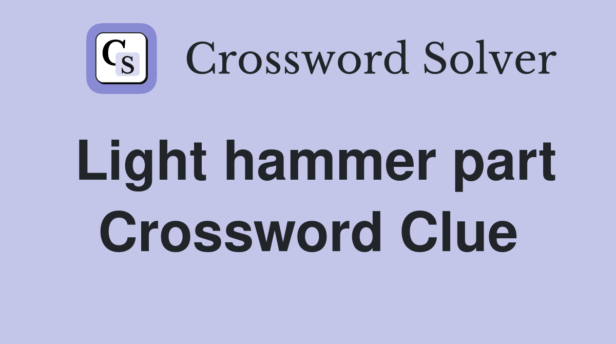 Light hammer part Crossword Clue