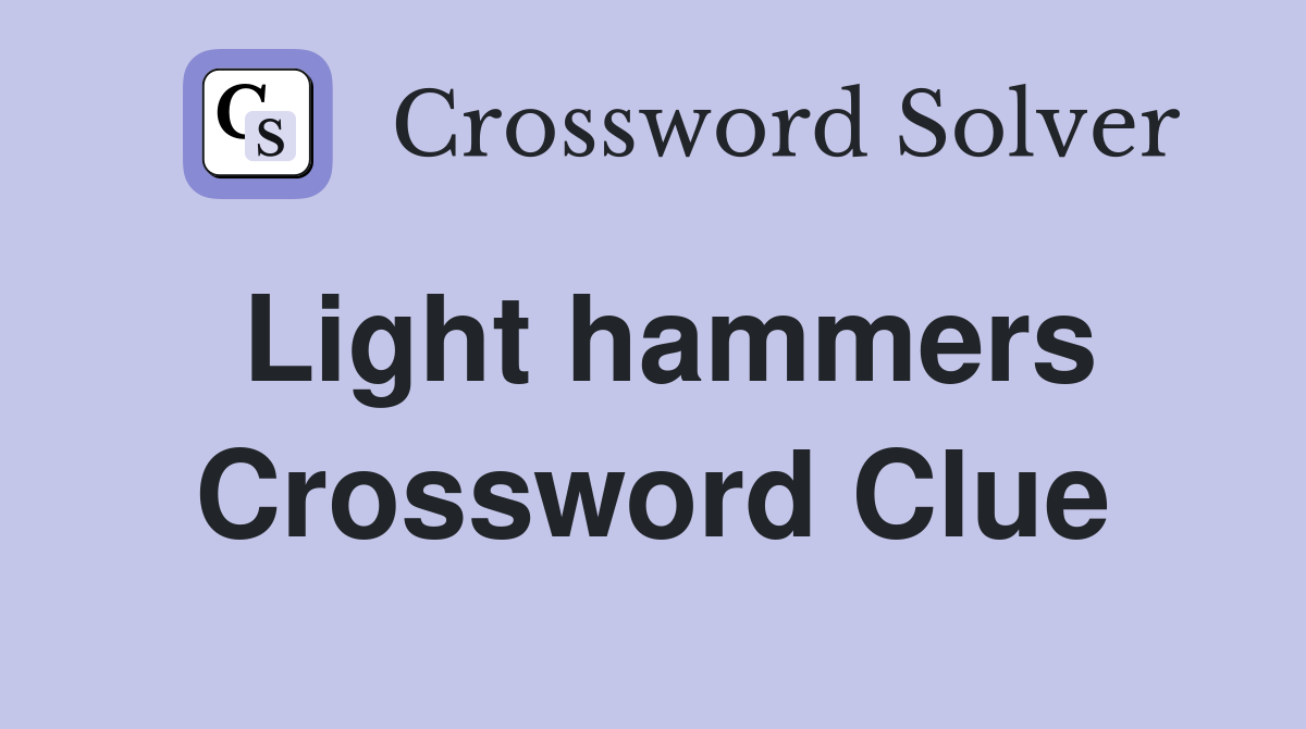 Light hammers Crossword Clue